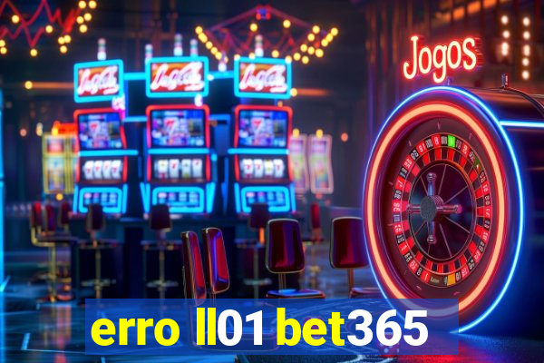 erro ll01 bet365